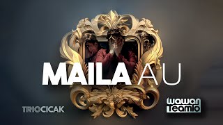 MAILA AU  (  ) | Wawan Teamlo a.k. a Trio Cicak, Pop Batak
