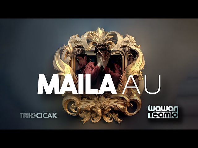 MAILA AU  ( Official Music Video) | Wawan Teamlo a.k. a Trio Cicak, Pop Batak class=