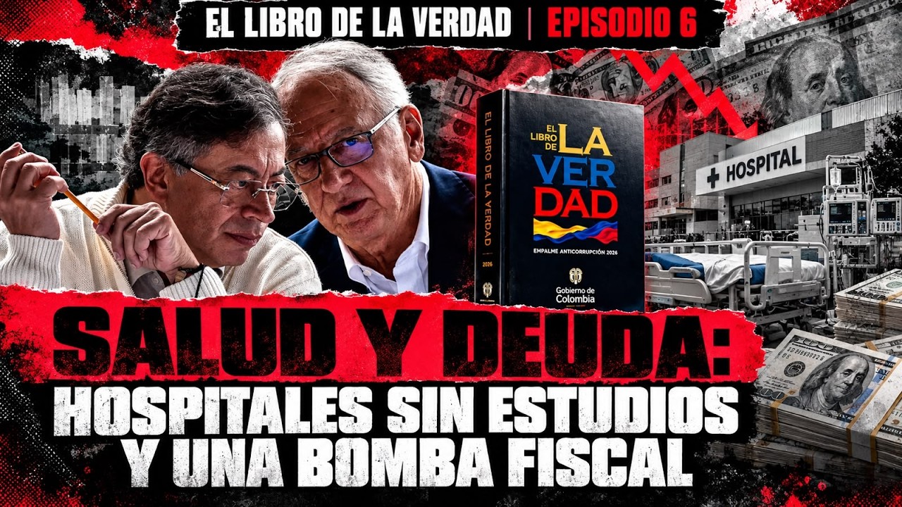 EL LIBRO DE LA VERDAD | EPISODIO 6 - SALUD Y DEUDA: $2,2 BILLONES en hospitales sin estudios