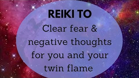 Reiki to clear fear based and negative thought forms from you and your twin flame