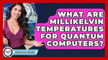What Are Millikelvin Temperatures For Quantum Computers? - Quantum Tech Explained