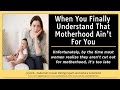 #MOTHERHOOD vs #CHILDFREE: When #Women Find Out Motherhood Ain't All That!