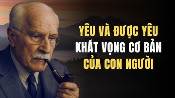 🌹 Carl Jung: Yêu Và Được Yêu – Khát Vọng Cơ Bản Nhất Của Con Người