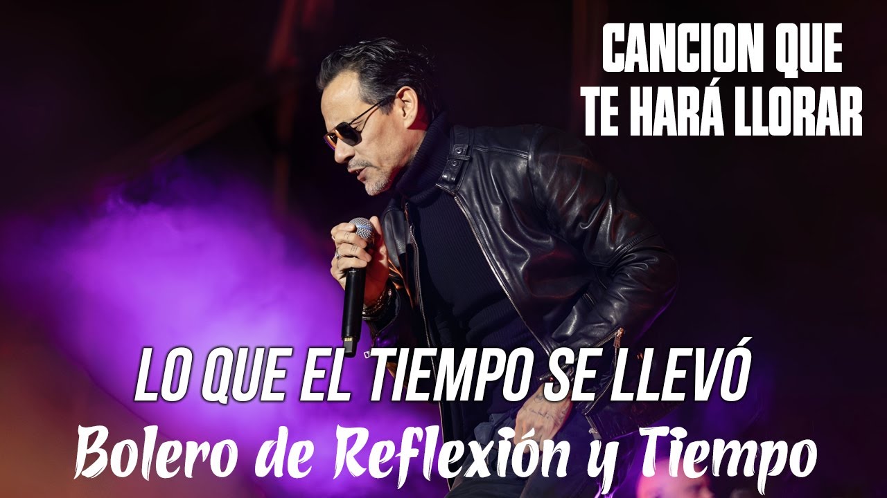 Marc Anthony - Lo Que El Tiempo Se Llevó | Bolero de Reflexión y Tiempo