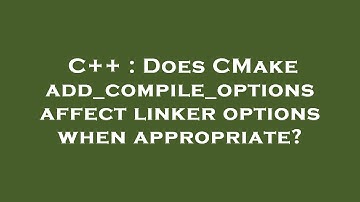 C++ : Does CMake add_compile_options affect linker options when appropriate?