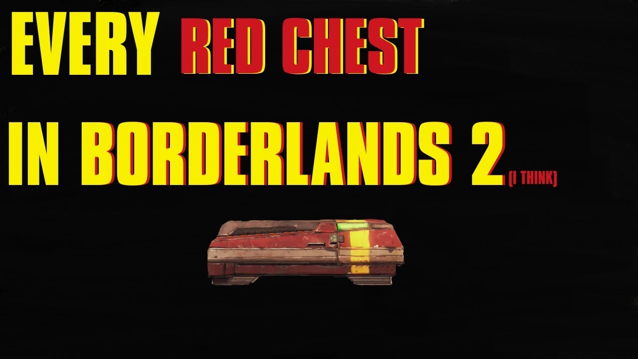 Every Red Chest in Borderlands 2(Probably) YouTube