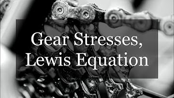Gear Stresses, Lewis Equation - Machine Component Design