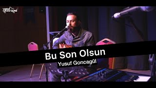 Yusuf Goncagül - Bu Son Olsun