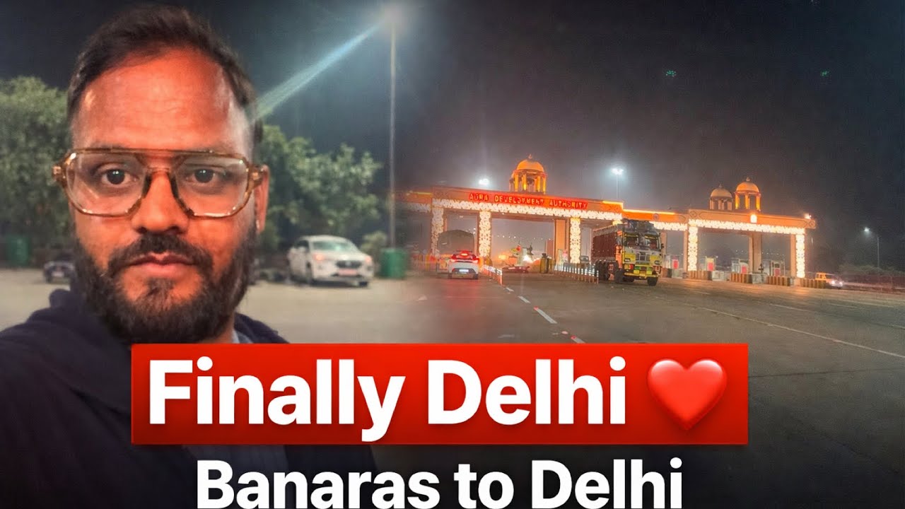Finally Pahunch Gaye Delhi from Banaras 
