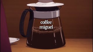 Video thumbnail of "coffee by miguel (lyrics)"