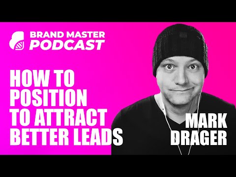 How To Position To Attract Better Leads And Clients (Mark Drager)