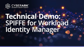 Secure Workload Identities Across Cloud Native with SPIFFE: Technical Demo | CyberArk