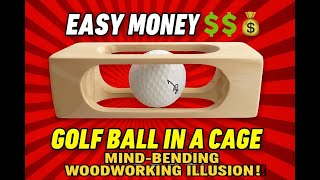 Easy Money Golf Ball in a Cage Mind Bending Woodworking Illusion
