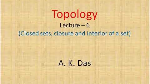 Topology Lecture 6 (Closed set, closure and interior of a set)