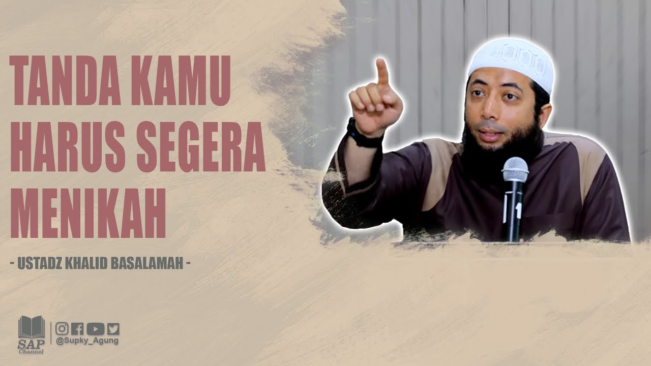 TANDA KAMU HARUS SEGERA MENIKAH | USTADZ KHALID BASALAMAH