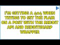 I'm getting a 404 when trying to set the flair on a post with the Reddit API and RedditSharp...