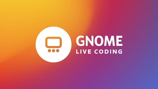 GNOME Live Coding | New App! (EN)