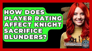 How Does Player Rating Affect Knight Sacrifice Blunders? - The Board Game Xpert