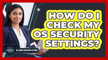 How Do I Check My OS Security Settings?