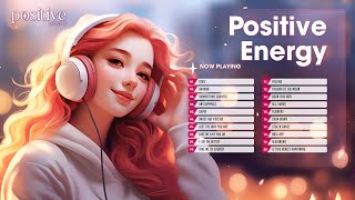 Positive EnergyChill music to start your day - Tiktok Trending Songs 2023