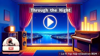 Through the Night   Lofi  hiphop relaxation BGM