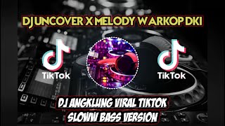 DJ UNCOVER X MELODY WARKOP DKI - DJ REMIX SLOW BASS | DJ ANGKLUNG VERSION VIRAL TIKTOK