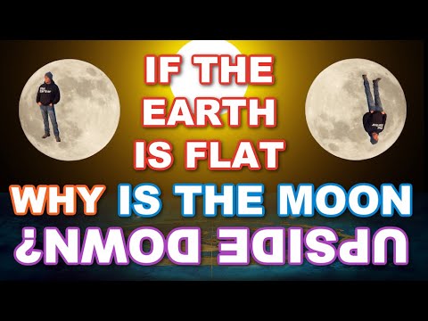 Why is the moon upside down in the South if we live on a FLAT EARTH?