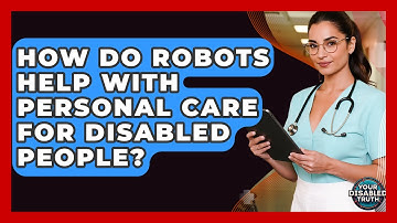 How Do Robots Help With Personal Care For Disabled People? - Your Disabled Truth