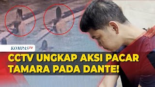 Terungkap! Beginilah Rekaman CCTV Tewasnya Dante, Ungkap Aksi Pacar Tamara Tenggelamkan Korban!