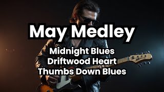 May Medley: Midnight Blues, Driftwood Heart and Thumbs Down Blues