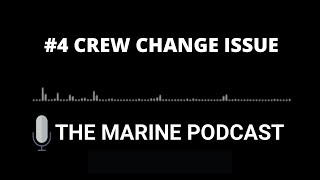 Crew Change Issue | The Marine Podcast