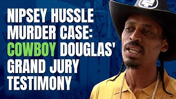 Nipsey Hussle Murder Case: Cowboy Douglas