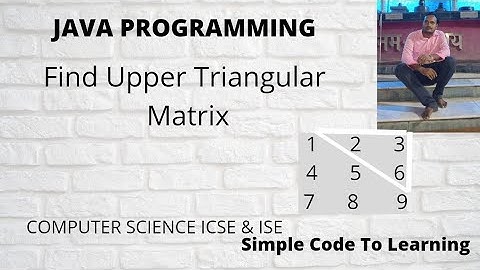 Java Program To Find Upper  Triangular Matrix (Hindi)