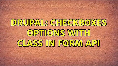 Drupal: Checkboxes options with class in form api (2 Solutions!!)