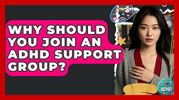 Why Should You Join An ADHD Support Group? - Managing Your ADHD