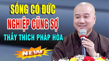 Sống Có Đức sẽ vượt tất cả Nghiệp Chướng" Sống Có Đức sẽ " CÓ TẤT CẢ  Thầy Thích Pháp Hòa