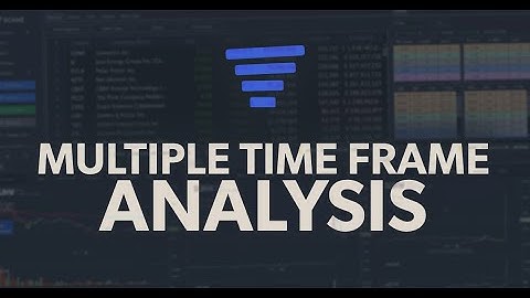 Multiple Time Frame Analysis - How to Better Analyze Trading Opportunities