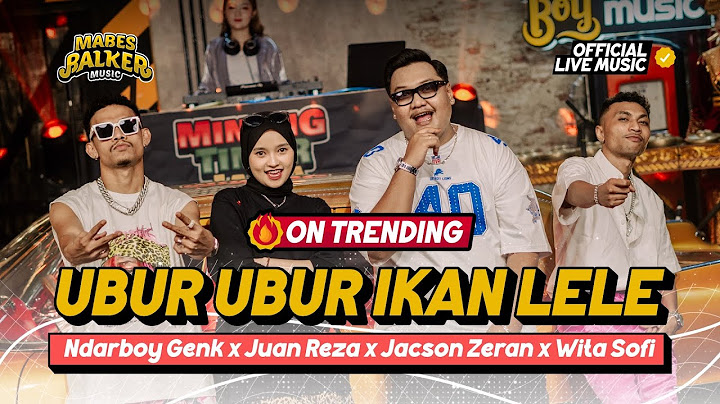 UBUR UBUR IKAN LELE - NDARBOY GENK x JUAN REZA x JACSON ZERAN x WITA SOFI (Official Live Music)