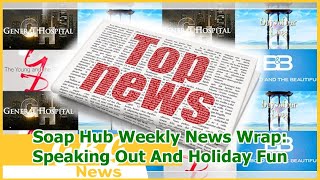 Soap Hub Weekly News Wrap: Speaking Out And Holiday Fun Update