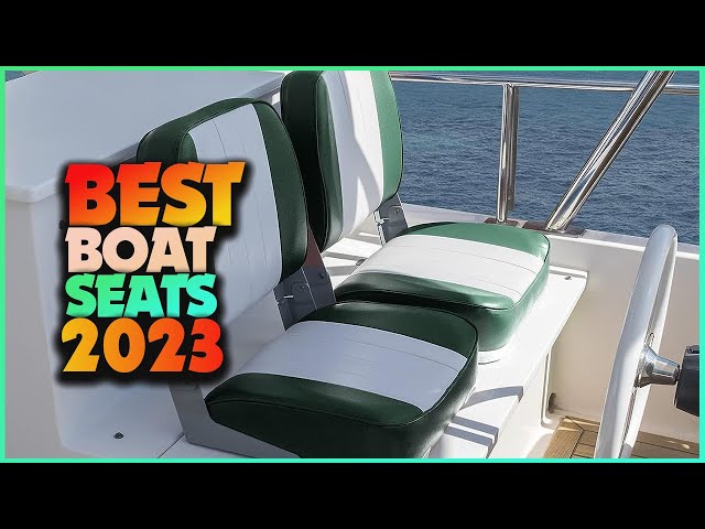 Seating in Style: Unveiling the Top Boat Seats for Comfort and Class! 