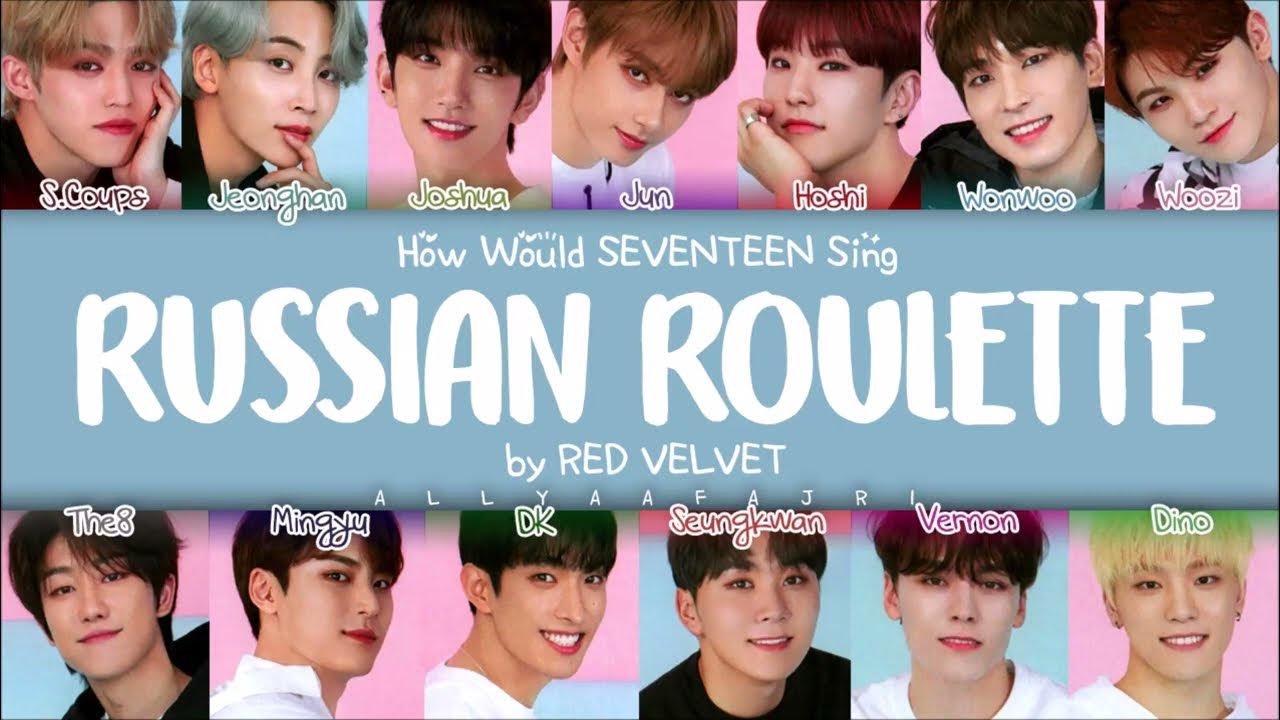 How Would SEVENTEEN Sing RUSSIAN ROULETTE by RED VELVET? [HAN/ROM/ENG  LYRICS] 