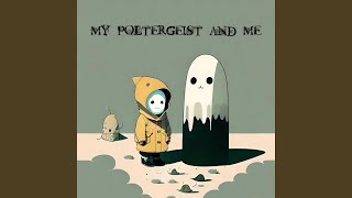 My Poltergeist and Me