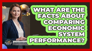 What Are The Facts About Comparing Economic System Performance? - Macroecon Experts