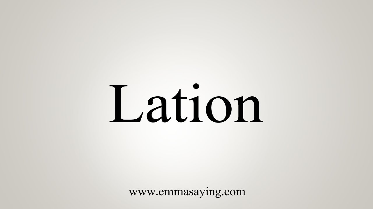 How To Say Lation