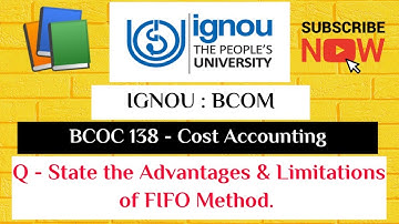 IGNOU : BCOM : BCOC 138 : Q - STATE THE ADVANTAGES & LIMITATIONS OF FIFO METHOD.
