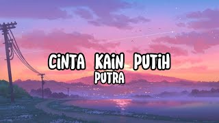 Putra - Cinta Kain Putih (Lirik)