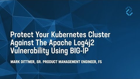 Protect Your Kubernetes Cluster Against the Apache Log4j2 Vulnerability Using BIG-IP