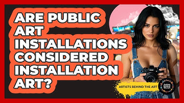 Are Public Art Installations Considered Installation Art? - Artists Behind the Art