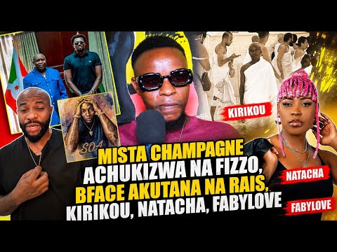 SHOW NEWS : MISTA CHAMPAGNE ACHUKIZWA NA FIZZO, BFACE AKUTANA NA RAIS, KIRIKOU, NATACHA, FABYLOVE