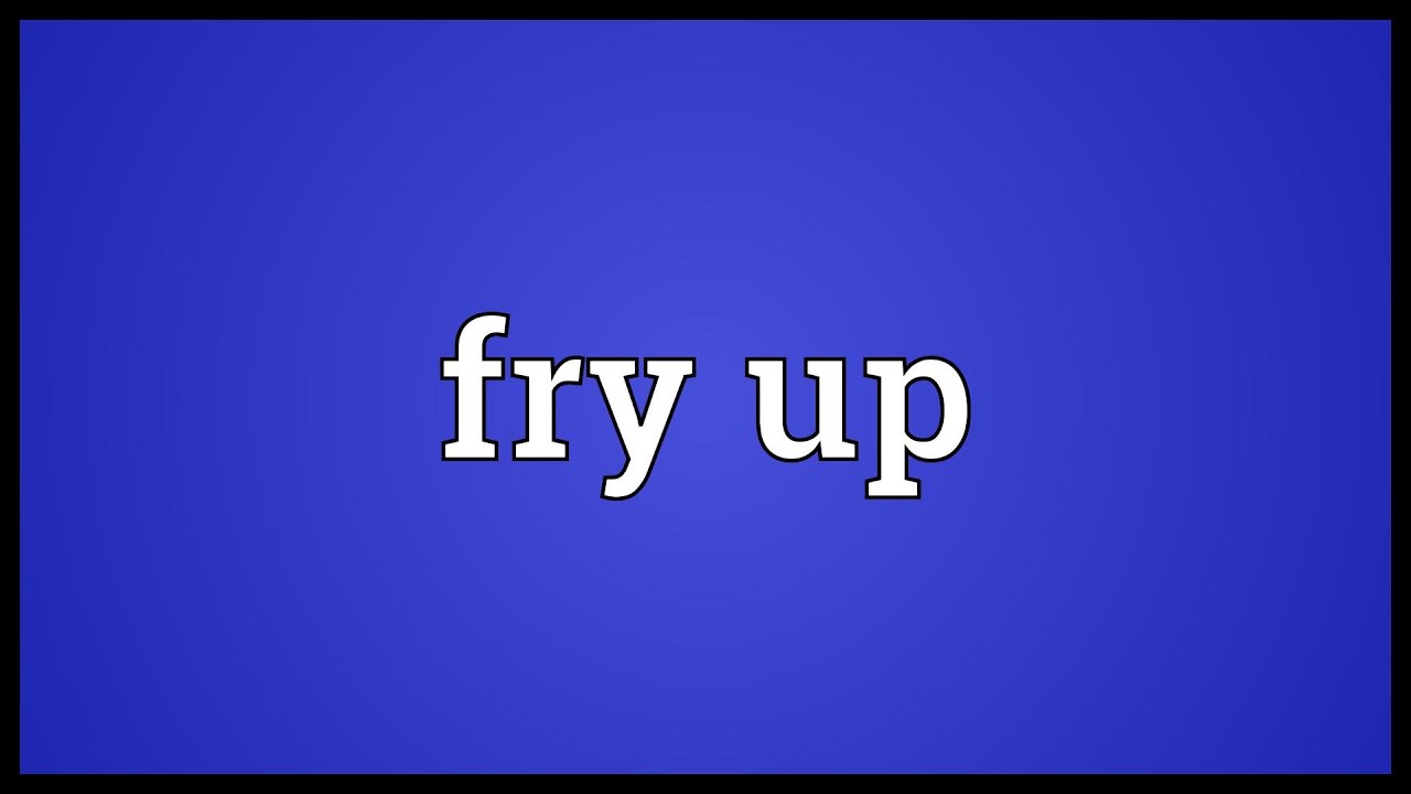 Fry up Meaning YouTube